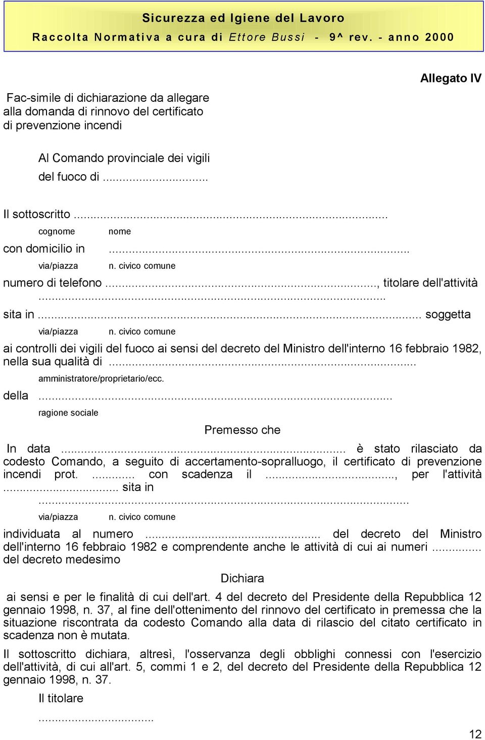 civico comune ai controlli dei vigili del fuoco ai sensi del decreto del Ministro dell'interno 16 febbraio 1982, nella sua qualità di... amministratore/proprietario/ecc. della.