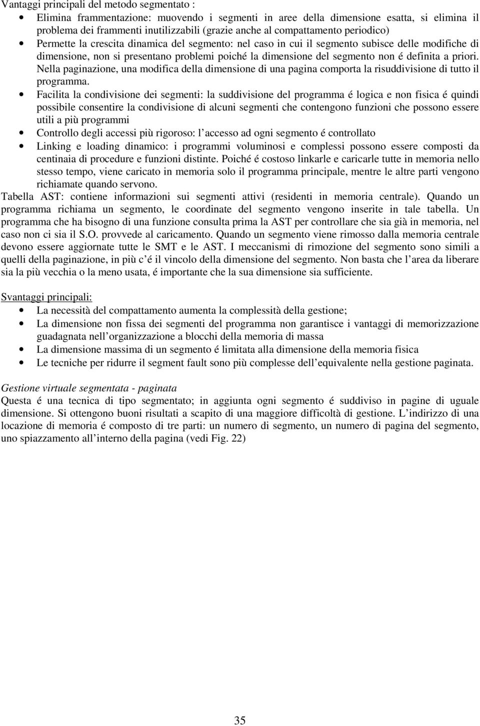 non é definita a priori. Nella paginazione, una modifica della dimensione di una pagina comporta la risuddivisione di tutto il programma.