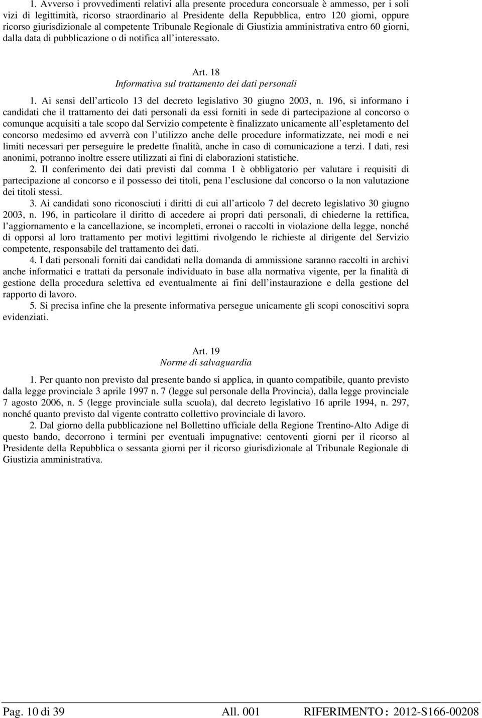 18 Informativa sul trattamento dei dati personali 1. Ai sensi dell articolo 13 del decreto legislativo 30 giugno 2003, n.