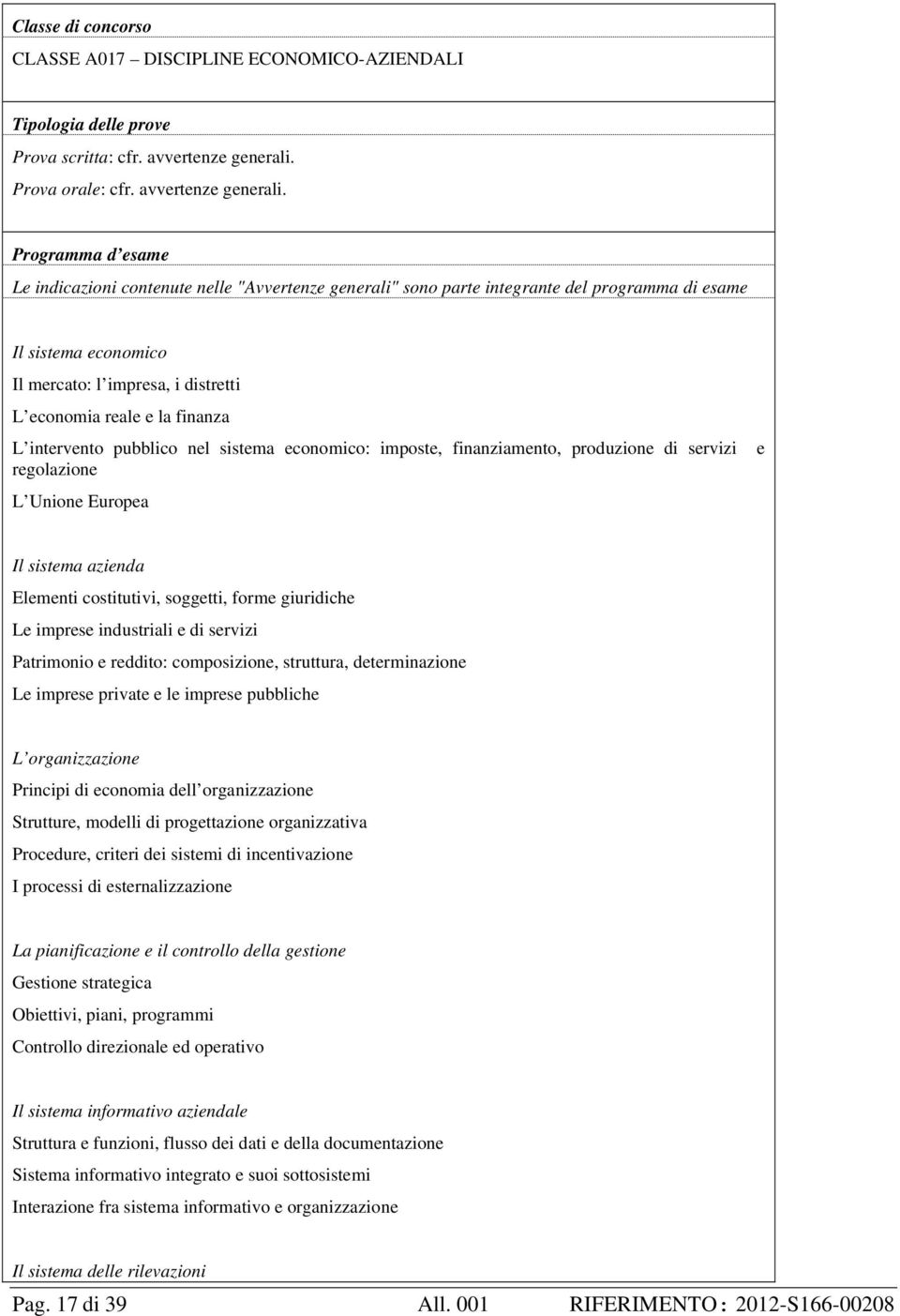 Programma d esame Le indicazioni contenute nelle "Avvertenze generali" sono parte integrante del programma di esame Il sistema economico Il mercato: l impresa, i distretti L economia reale e la