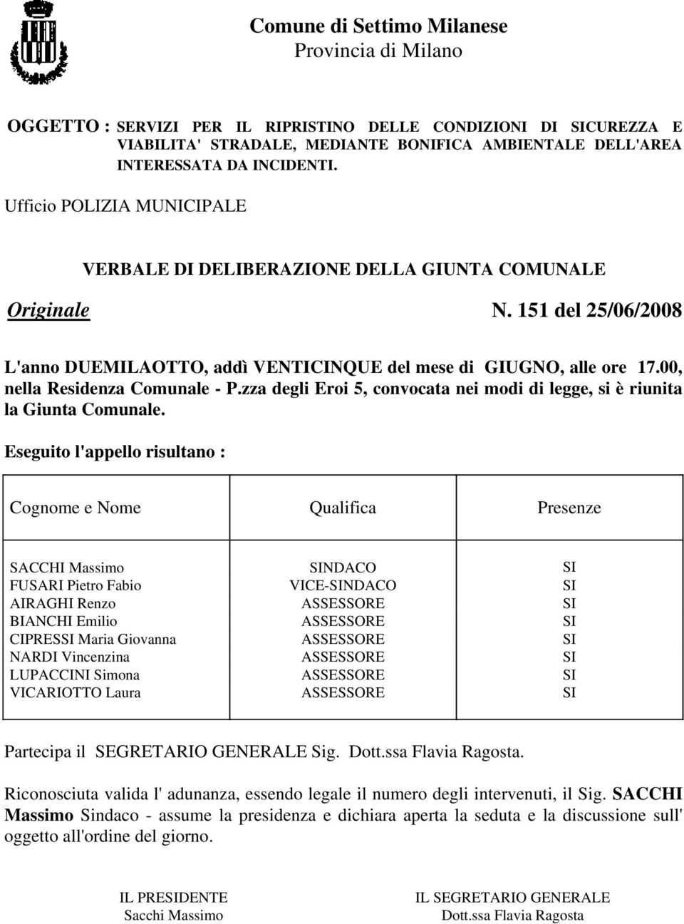 00, nella Residenza Comunale - P.zza degli Eroi 5, convocata nei modi di legge, si è riunita la Giunta Comunale.