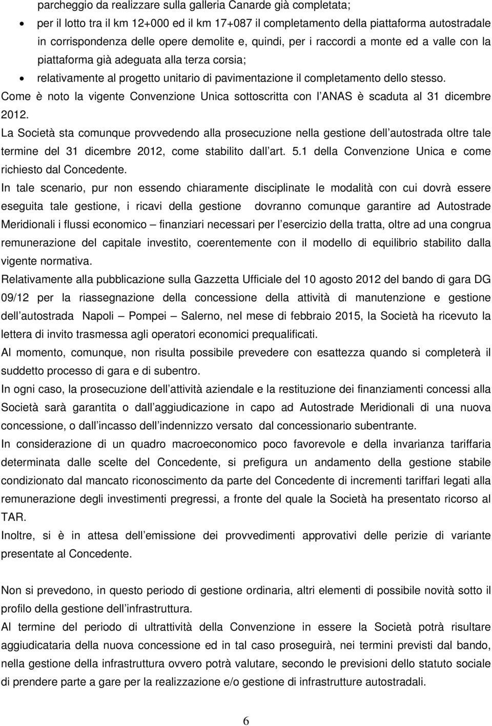 Come è noto la vigente Convenzione Unica sottoscritta con l ANAS è scaduta al 31 dicembre 2012.