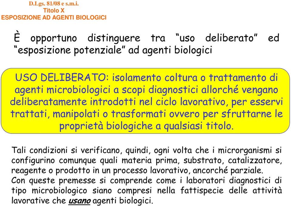 microbiologici a scopi diagnostici allorché vengano deliberatamente introdotti nel ciclo lavorativo, per esservi trattati, manipolati o trasformati ovvero per sfruttarne le proprietà biologiche a