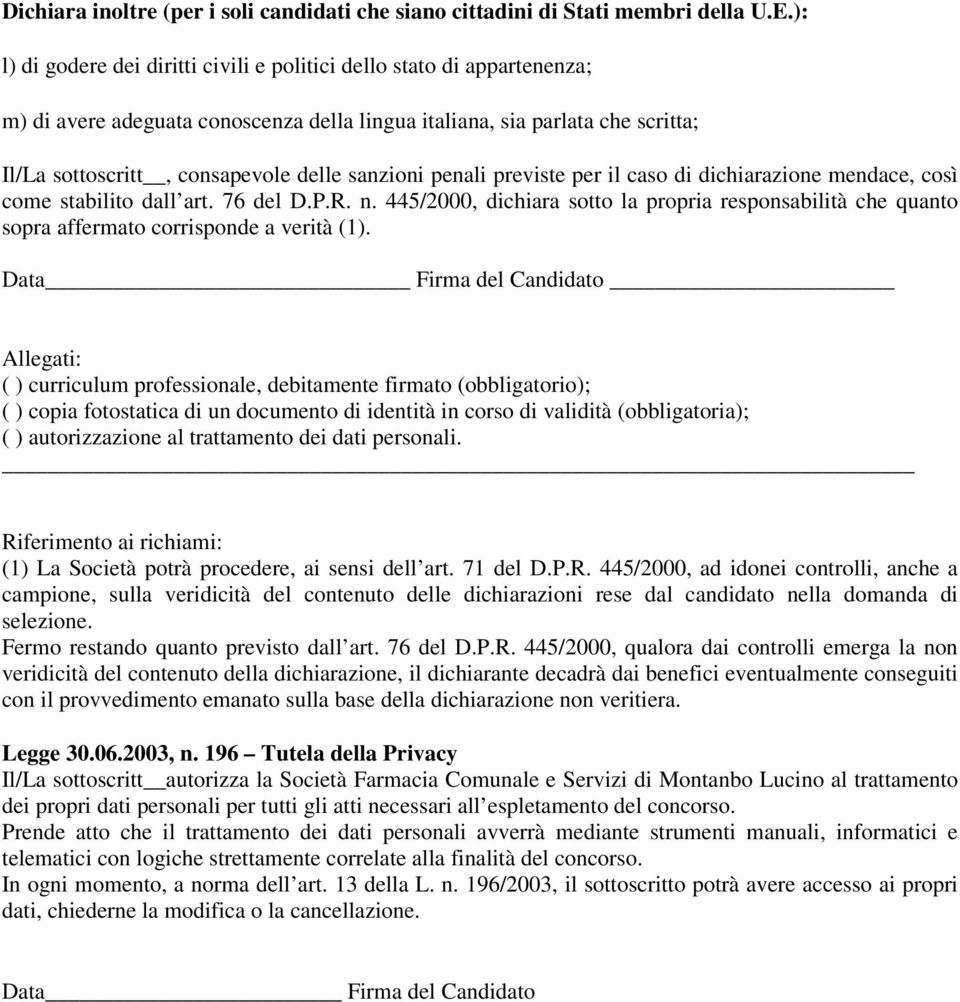 sanzioni penali previste per il caso di dichiarazione mendace, così come stabilito dall art. 76 del D.P.R. n.