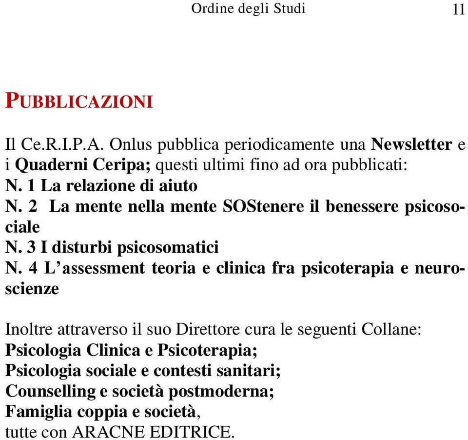 4 L assessment teoria e clinica fra psicoterapia e neuroscienze Inoltre attraverso il suo Direttore cura le seguenti Collane: Psicologia