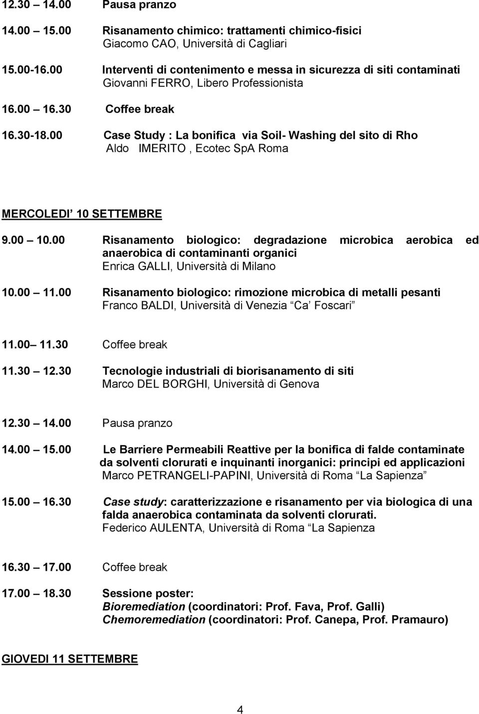 00 Case Study : La bonifica via Soil- Washing del sito di Rho Aldo IMERITO, Ecotec SpA Roma MERCOLEDI 10 SETTEMBRE 9.00 10.