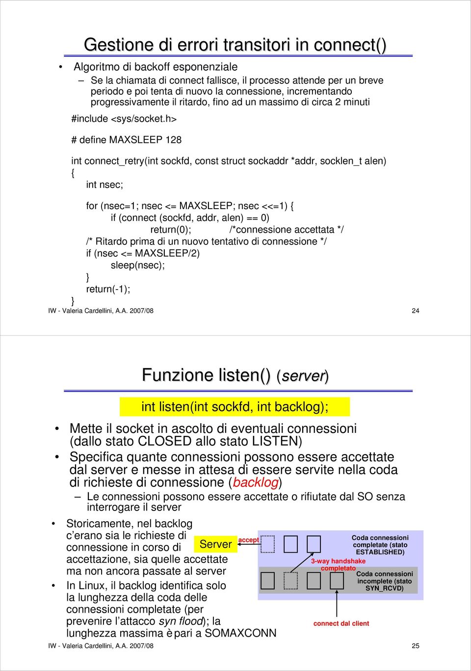 h> # define MAXSLEEP 128 int connect_retry(int sockfd, const struct sockaddr *addr, socklen_t alen) { int nsec; } for (nsec=1; nsec <= MAXSLEEP; nsec <<=1) { if (connect (sockfd, addr, alen) == 0)