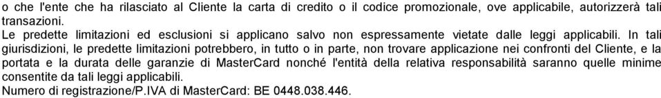 In tali giurisdizioni, le predette limitazioni potrebbero, in tutto o in parte, non trovare applicazione nei confronti del Cliente, e la portata e