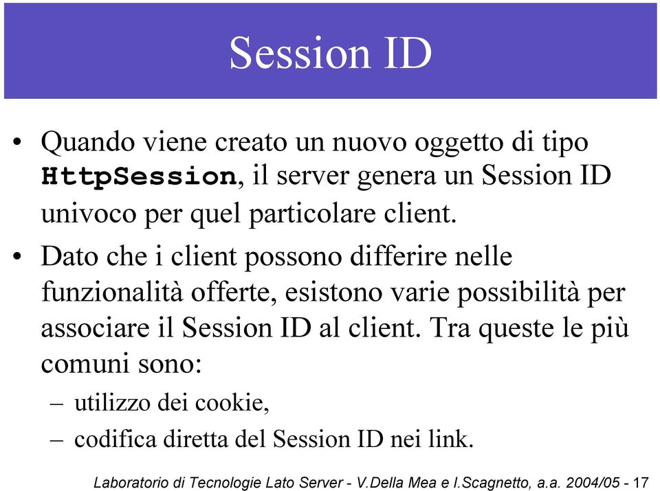 Dato che i client possono differire nelle funzionalità offerte, esistono varie possibilità per associare il