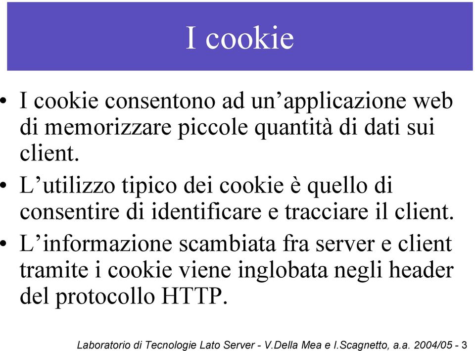 L utilizzo tipico dei cookie è quello di consentire di identificare e tracciare il  L