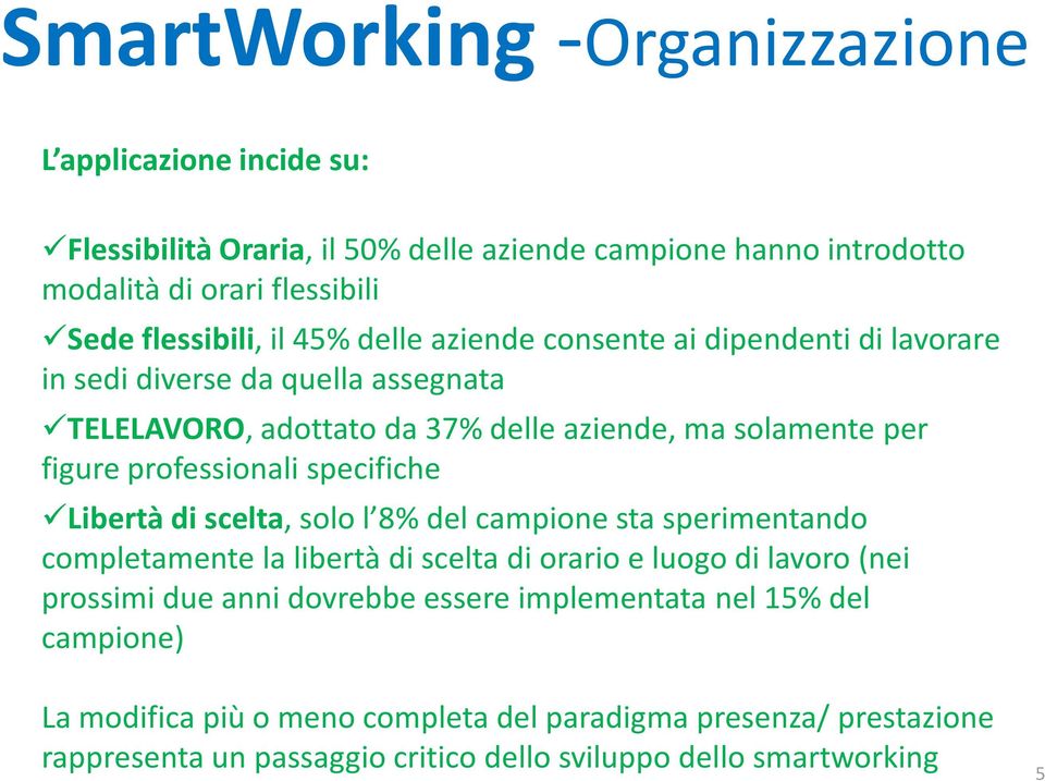 specifiche Libertà di scelta, solo l 8% del campione sta sperimentando completamente la libertà di scelta di orario e luogo di lavoro (nei prossimi due anni dovrebbe