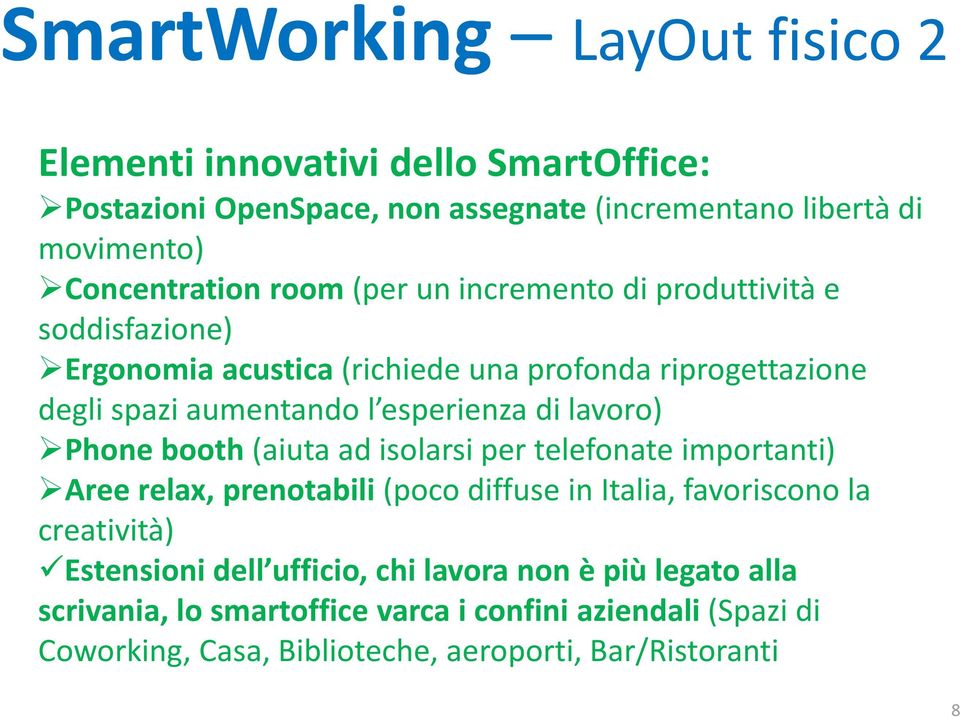 lavoro) Phone booth (aiuta ad isolarsi per telefonate importanti) Aree relax, prenotabili (poco diffuse in Italia, favoriscono la creatività) Estensioni