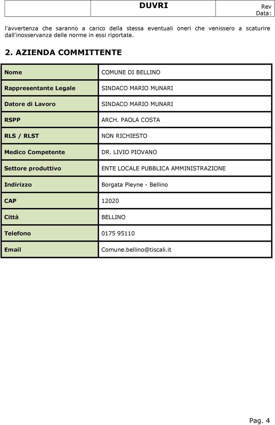 AZIENDA COMMITTENTE Nome Rappresentante Legale Datore di Lavoro RSPP RLS / RLST COMUNE DI BELLINO SINDACO MARIO MUNARI SINDACO