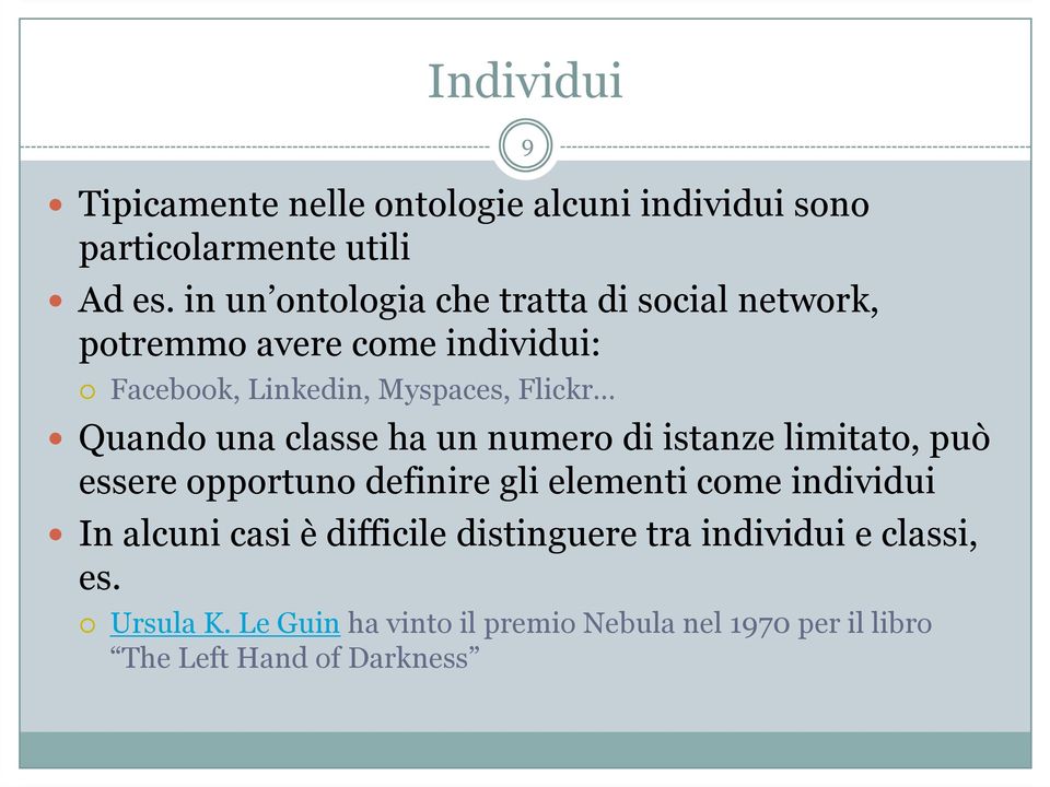 Quando una classe ha un numero di istanze limitato, può essere opportuno definire gli elementi come individui In