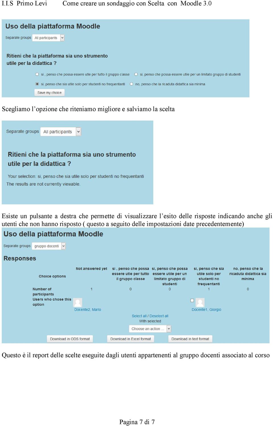 risposto ( questo a seguito delle impostazioni date precedentemente) Questo è il report