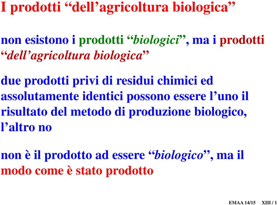 identici possono essere l uno il risultato del metodo di produzione biologico, l altro