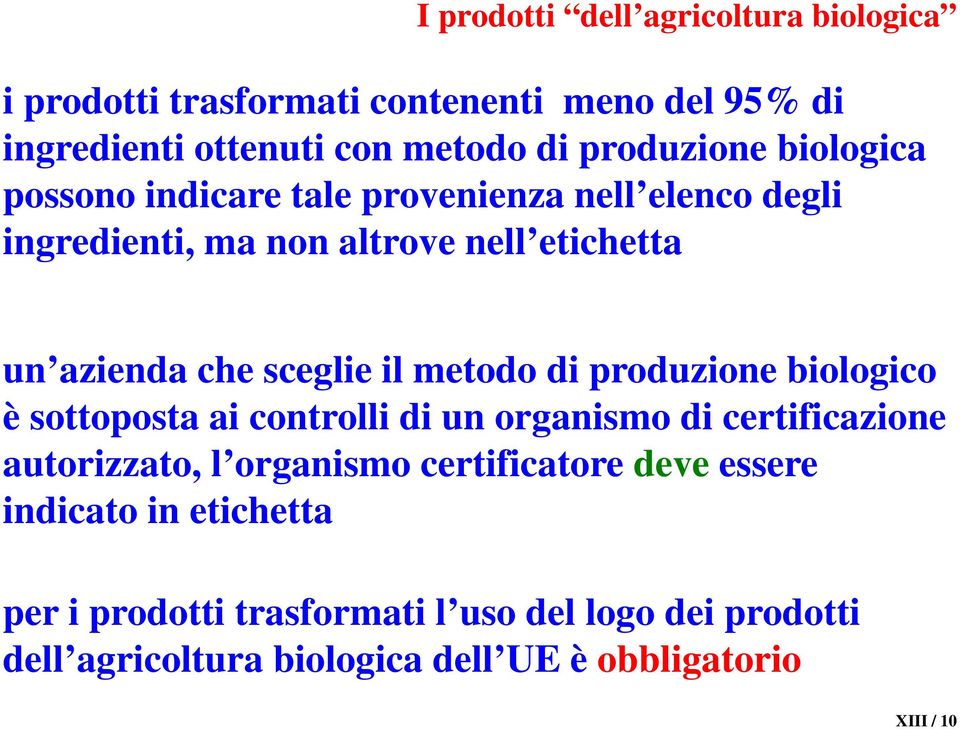 metodo di produzione biologico è sottoposta ai controlli di un organismo di certificazione autorizzato, l organismo certificatore deve