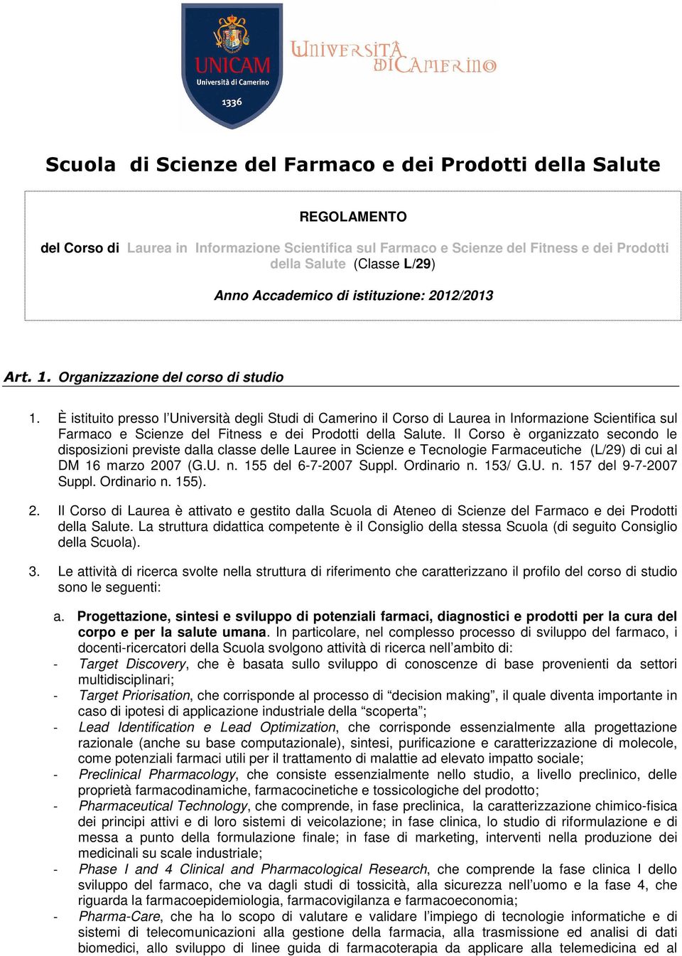 È istituito presso l Università degli Studi di Camerino il Corso di Laurea in Informazione Scientifica sul Farmaco e Scienze del Fitness e dei Prodotti della Salute.