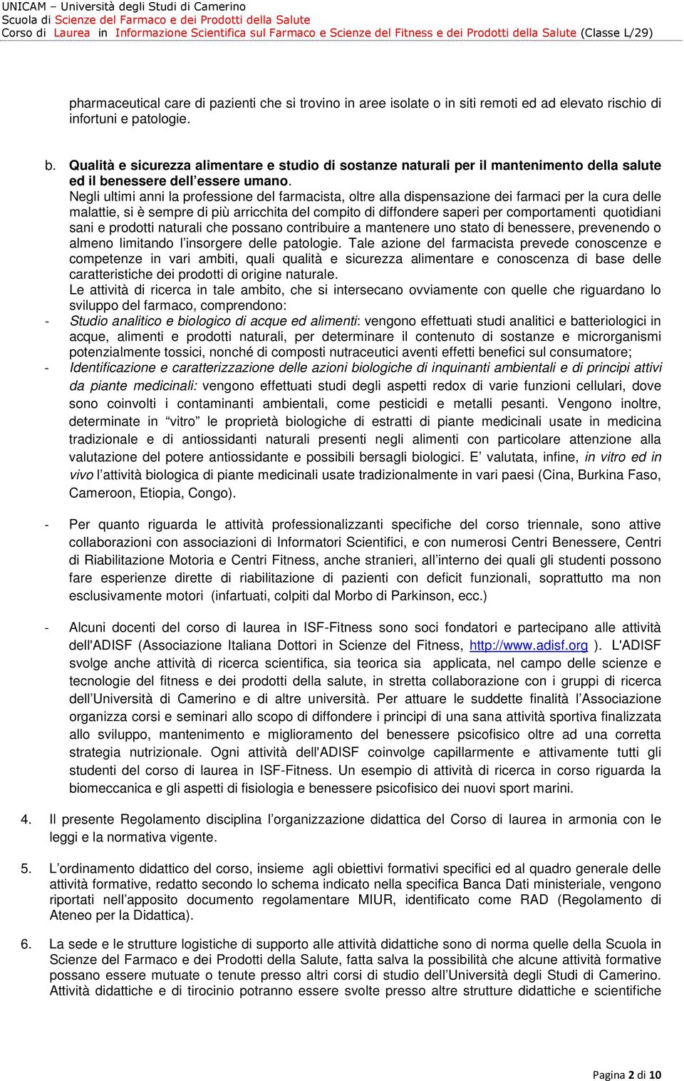 Negli ultimi anni la professione del farmacista, oltre alla dispensazione dei farmaci per la cura delle malattie, si è sempre di più arricchita del compito di diffondere saperi per comportamenti