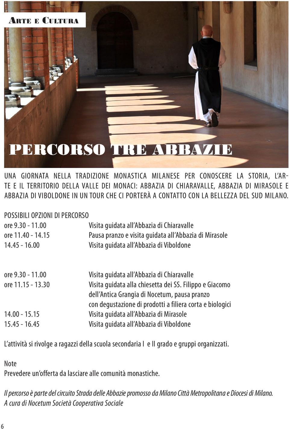 40-14.15 Pausa pranzo e visita guidata all Abbazia di Mirasole 14.45-16.00 Visita guidata all Abbazia di Viboldone ore 9.30-11.00 ore 11.15-13.