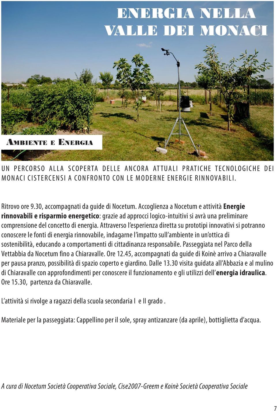 Accoglienza a Nocetum e attività Energie rinnovabili e risparmio energetico: grazie ad approcci logico-intuitivi si avrà una preliminare comprensione del concetto di energia.