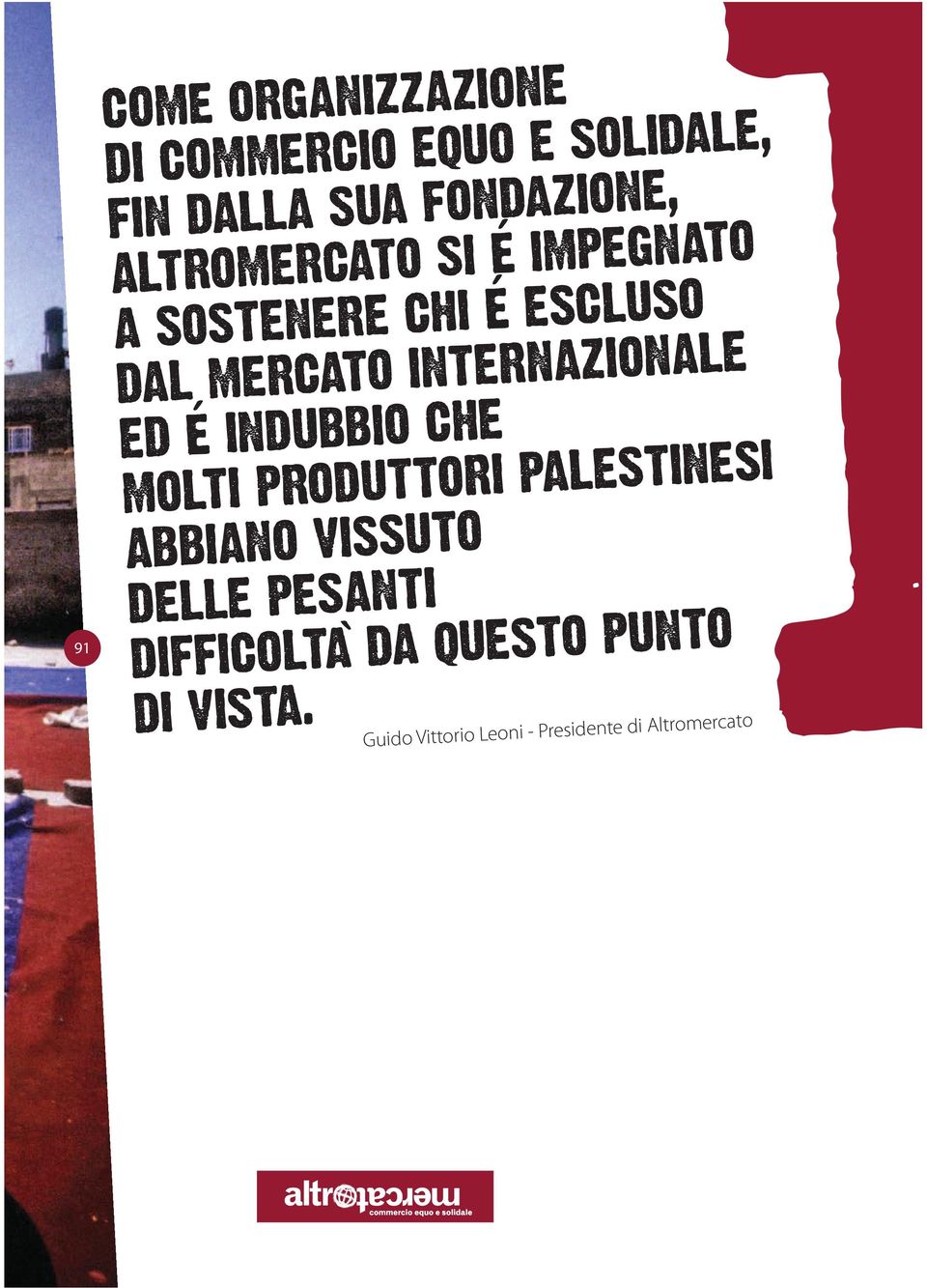 ED É INDUBBIO CHE MOLTI PRODUTTORI PALESTINESI ABBIANO VISSUTO DELLE PESANTI