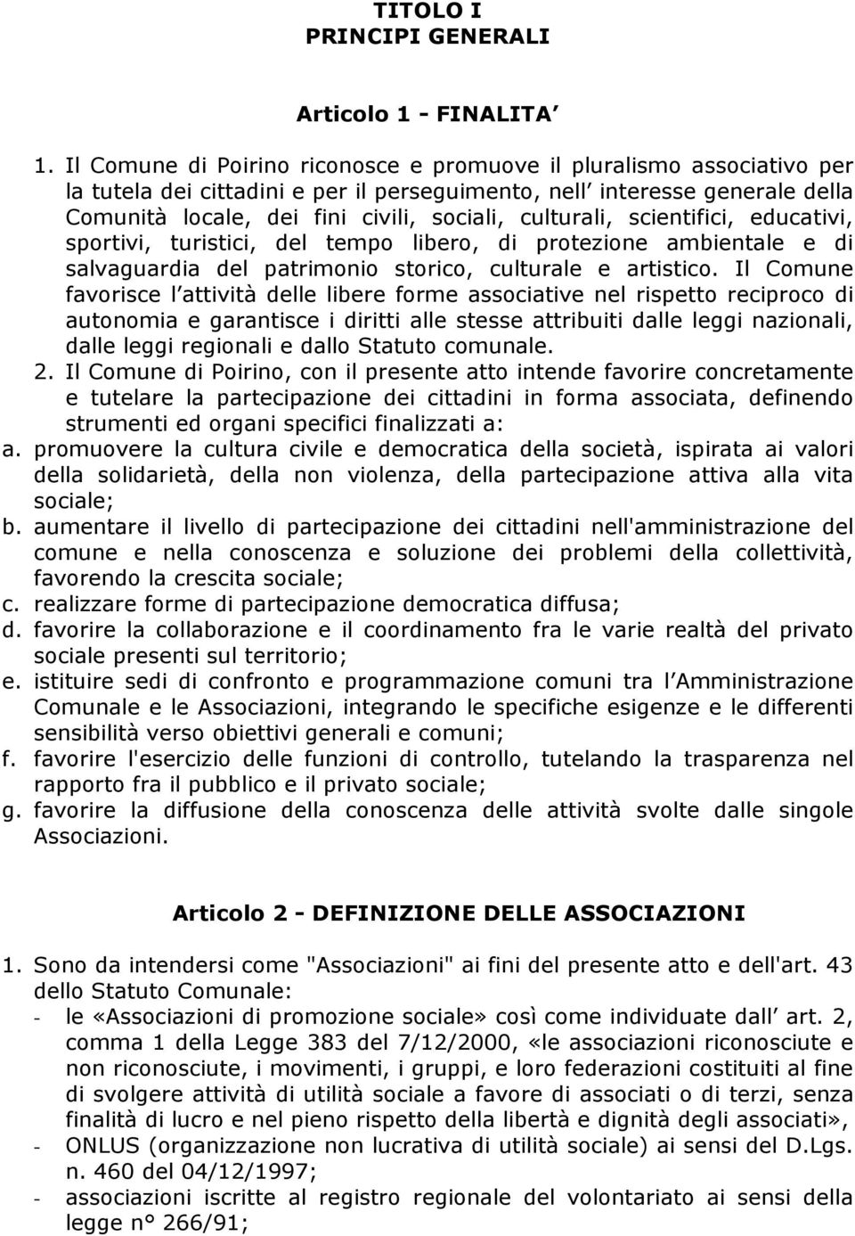 culturali, scientifici, educativi, sportivi, turistici, del tempo libero, di protezione ambientale e di salvaguardia del patrimonio storico, culturale e artistico.