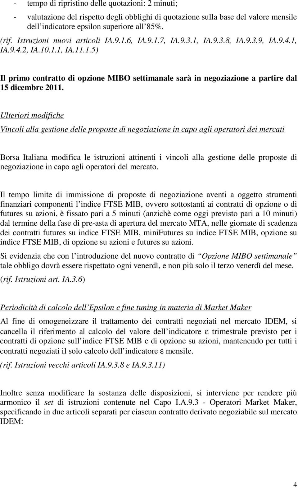 Ulteriori modifiche Vincoli alla gestione delle proposte di negoziazione in capo agli operatori dei mercati Borsa Italiana modifica le istruzioni attinenti i vincoli alla gestione delle proposte di