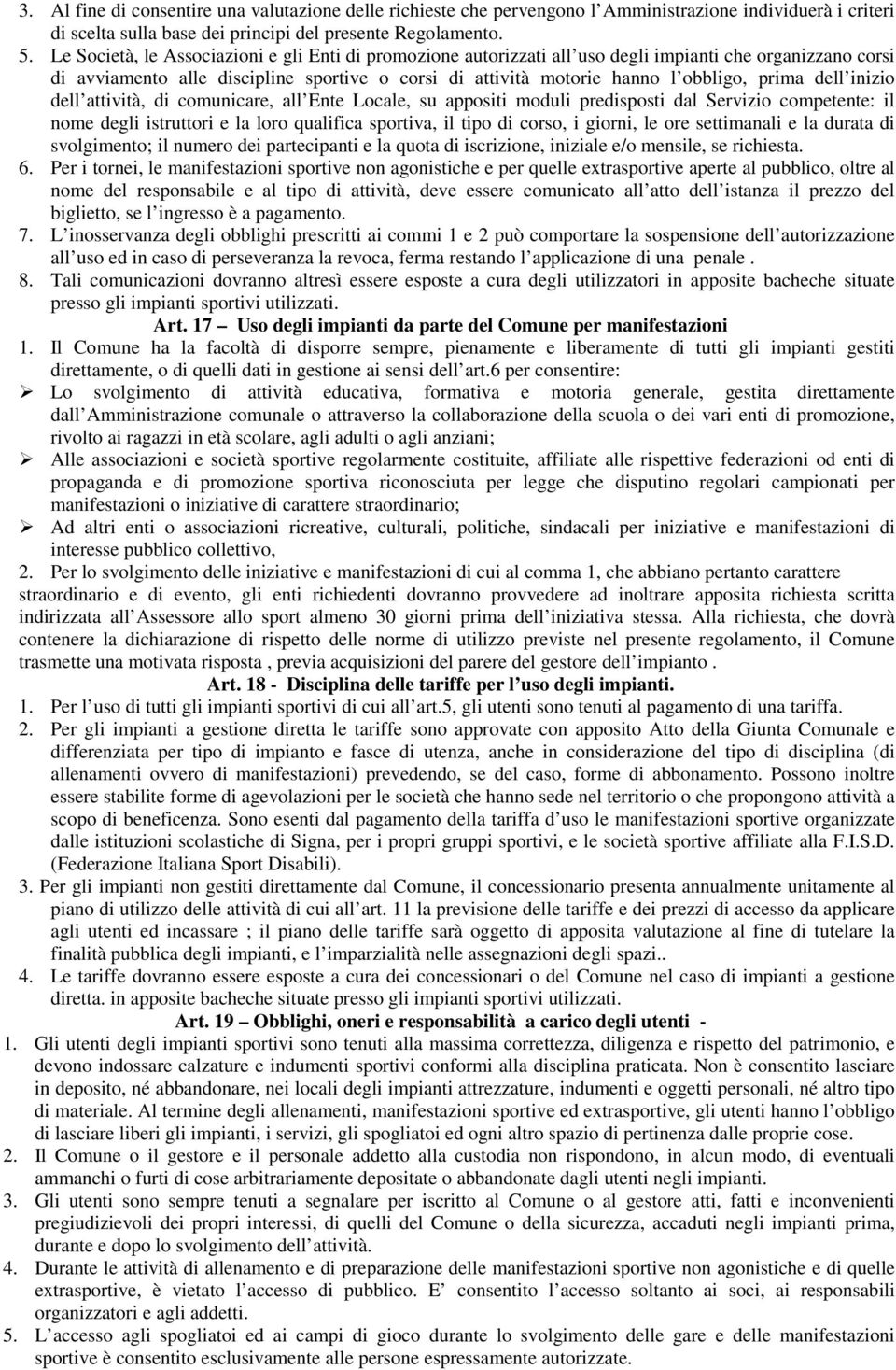 dell inizio dell attività, di comunicare, all Ente Locale, su appositi moduli predisposti dal Servizio competente: il nome degli istruttori e la loro qualifica sportiva, il tipo di corso, i giorni,