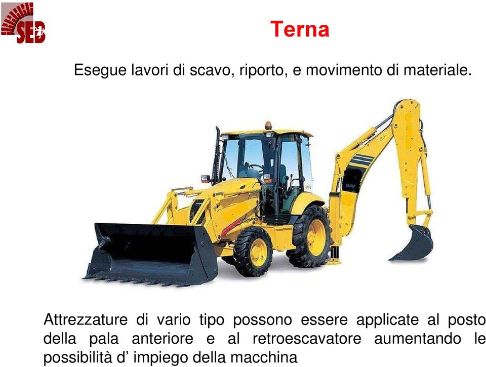 Attrezzature di vario tipo possono essere applicate al