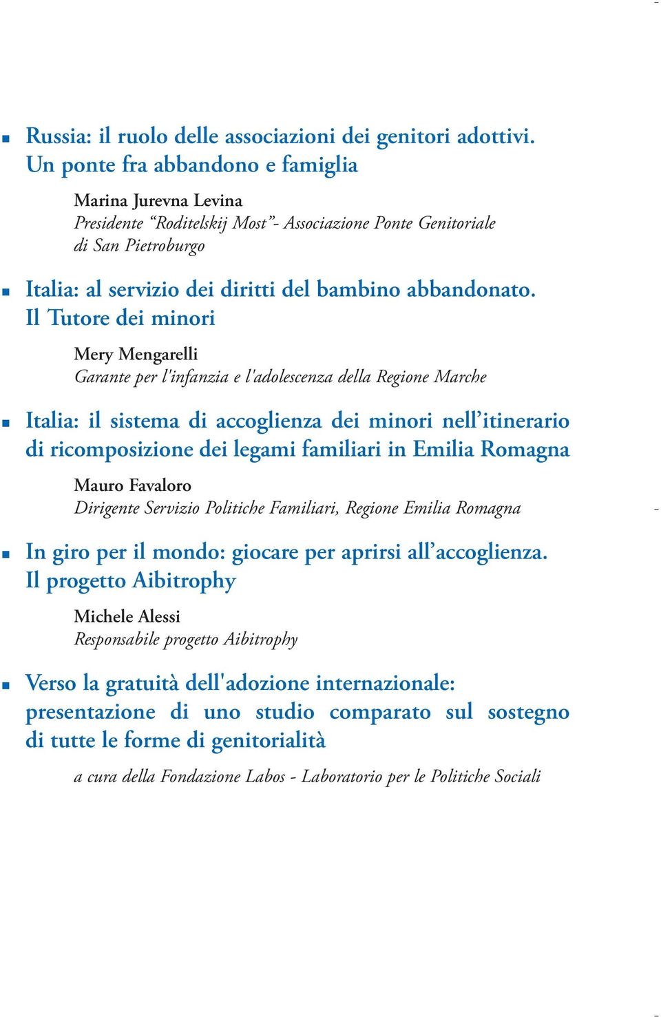 Il Tutore dei minori Mery Mengarelli Garante per l'infanzia e l'adolescenza della Regione Marche Italia: il sistema di accoglienza dei minori nell itinerario di ricomposizione dei legami familiari in