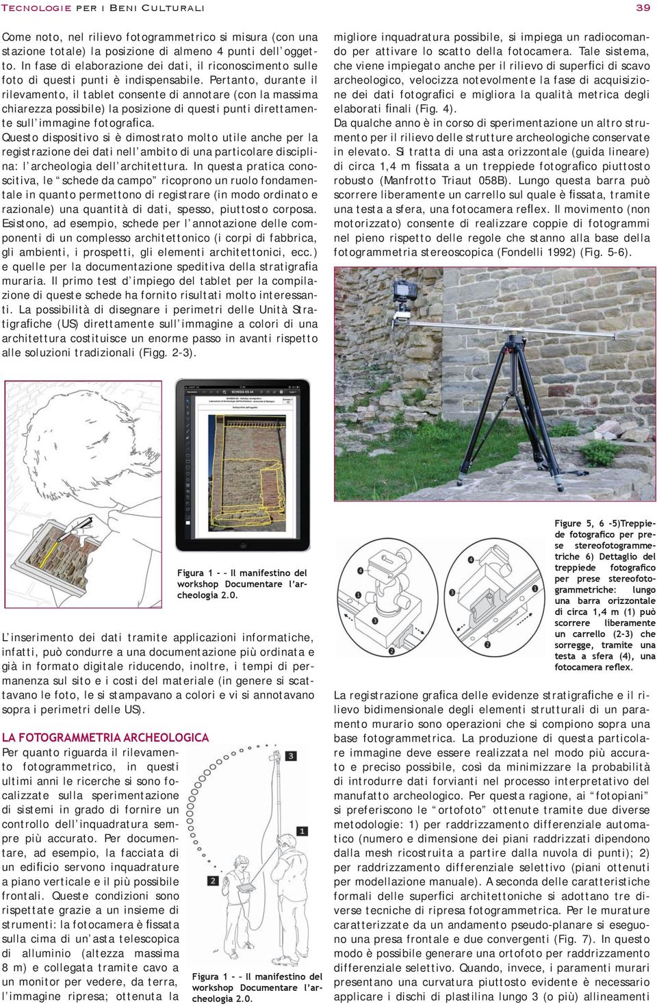 Pertanto, durante il rilevamento, il tablet consente di annotare (con la massima chiarezza possibile) la posizione di questi punti direttamente sull immagine fotografica.