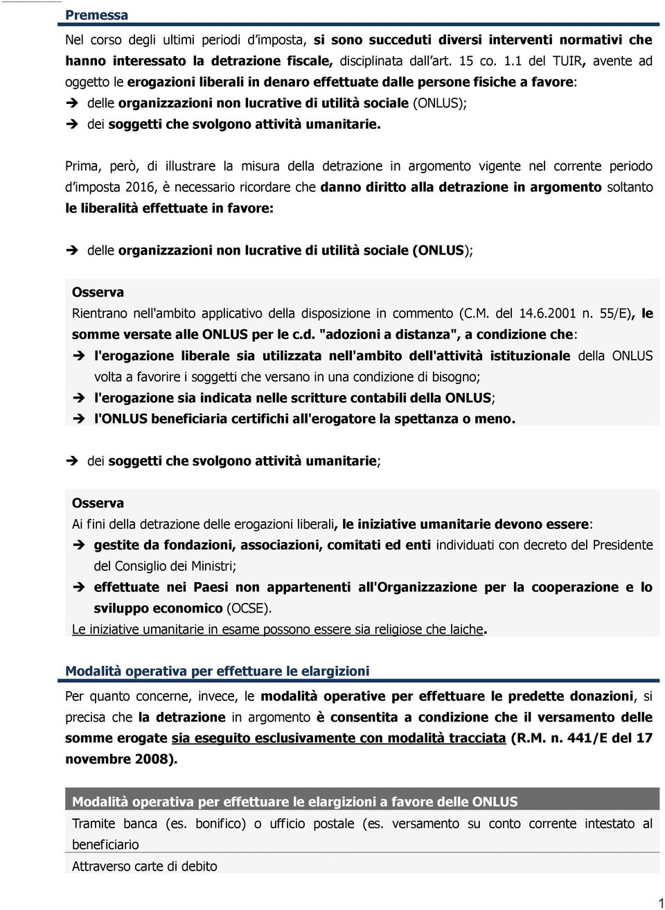 1 del TUIR, avente ad oggetto le erogazioni liberali in denaro effettuate dalle persone fisiche a favore: delle organizzazioni non lucrative di utilità sociale (ONLUS); dei soggetti che svolgono