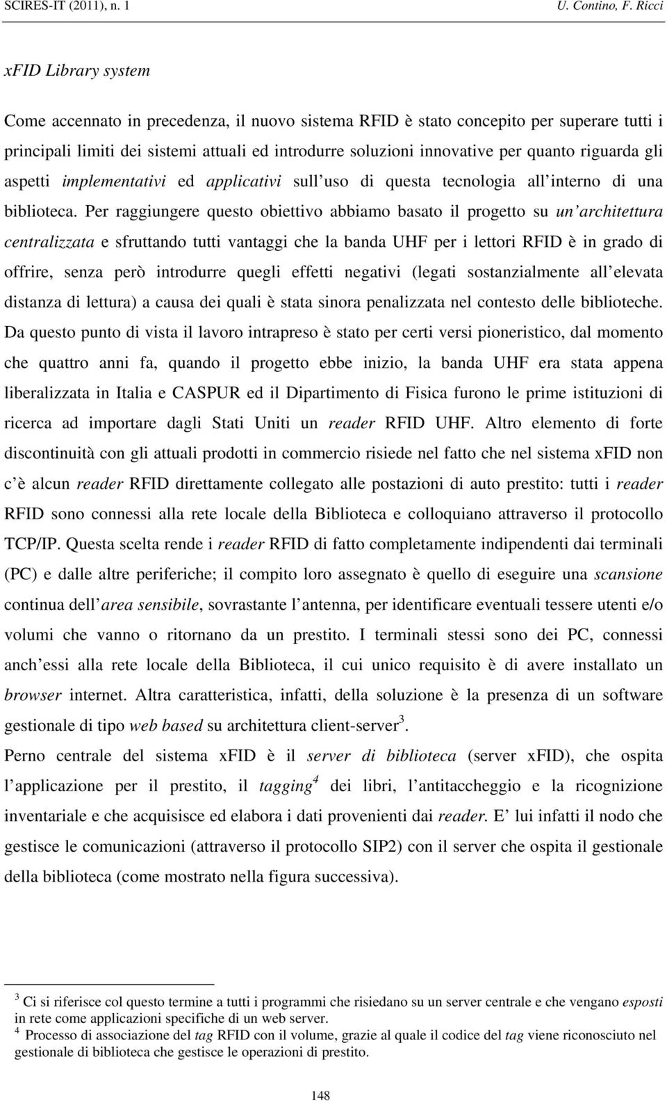 quanto riguarda gli aspetti implementativi ed applicativi sull uso di questa tecnologia all interno di una biblioteca.