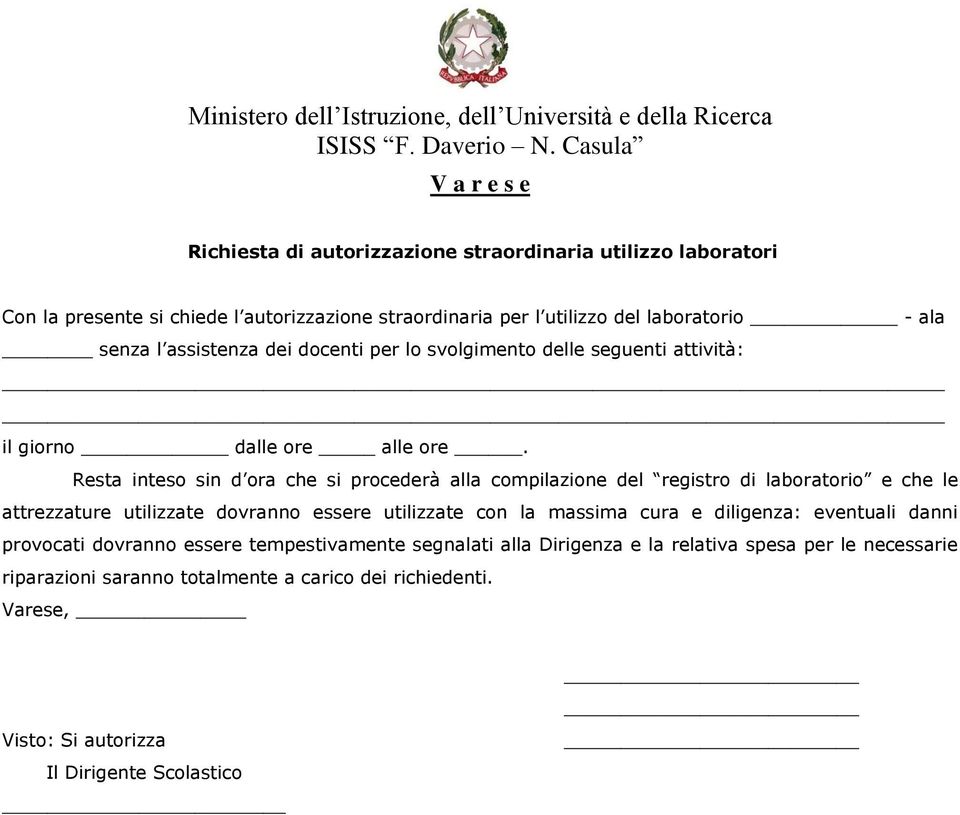 assistenza dei docenti per lo svolgimento delle seguenti attività: il giorno dalle ore alle ore.