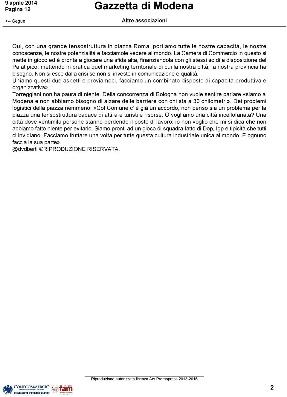 territoriale di cui la nostra città, la nostra provincia ha bisogno. Non si esce dalla crisi se non si investe in comunicazione e qualità.