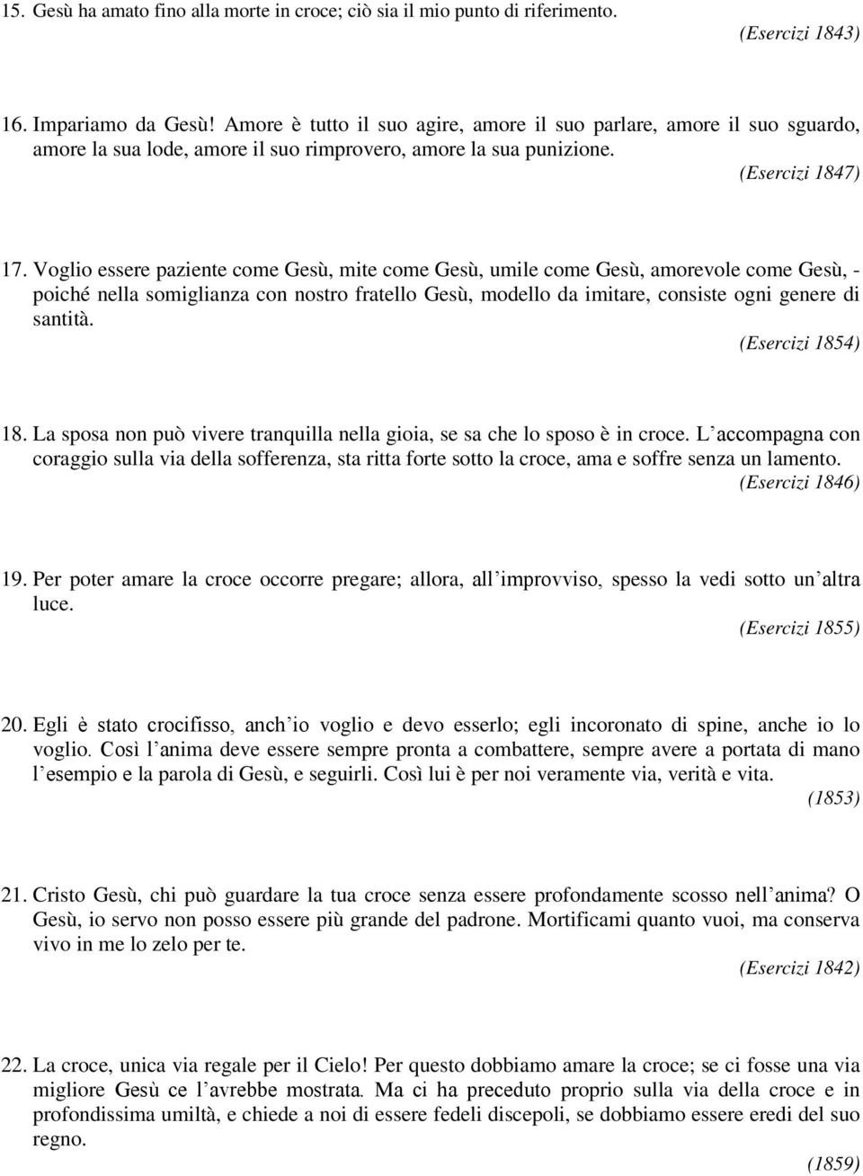 Voglio essere paziente come Gesù, mite come Gesù, umile come Gesù, amorevole come Gesù, - poiché nella somiglianza con nostro fratello Gesù, modello da imitare, consiste ogni genere di santità. 18.