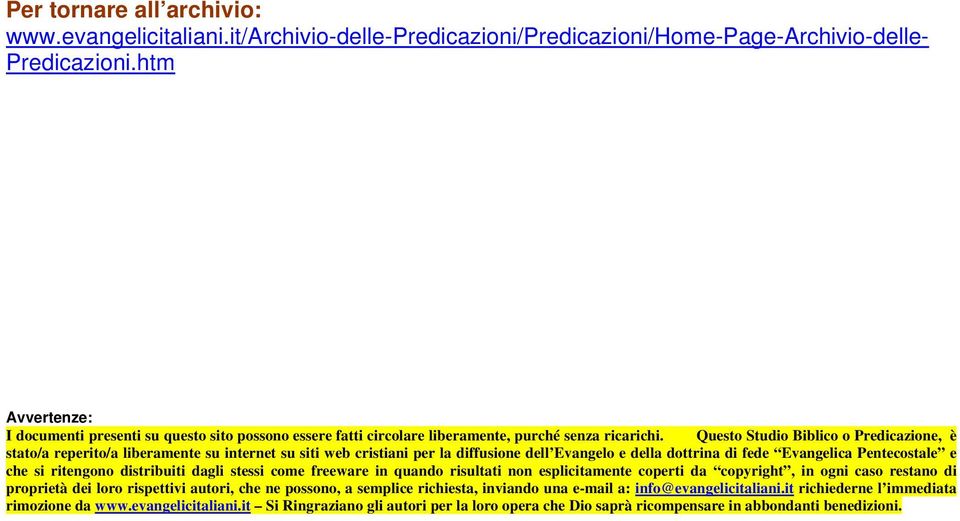 Questo Studio Biblico o Predicazione, è stato/a reperito/a liberamente su internet su siti web cristiani per la diffusione dell Evangelo e della dottrina di fede Evangelica Pentecostale e che si