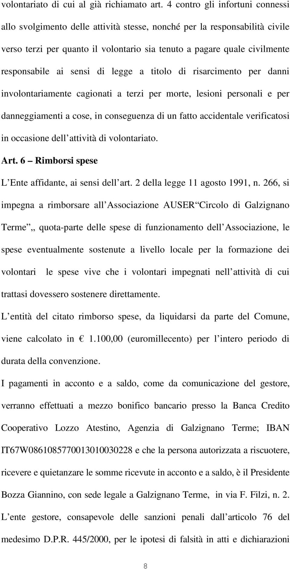 sensi di legge a titolo di risarcimento per danni involontariamente cagionati a terzi per morte, lesioni personali e per danneggiamenti a cose, in conseguenza di un fatto accidentale verificatosi in