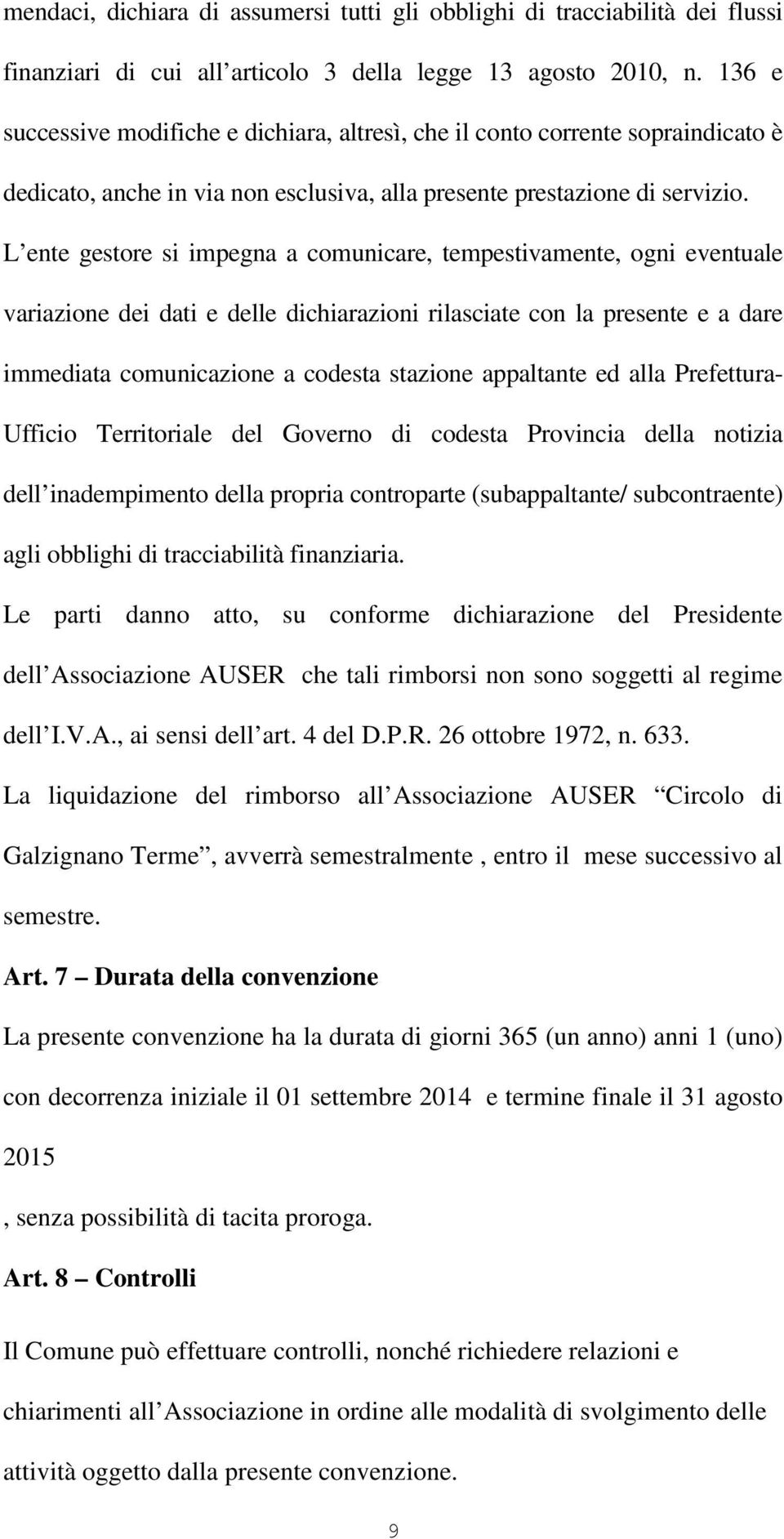 L ente gestore si impegna a comunicare, tempestivamente, ogni eventuale variazione dei dati e delle dichiarazioni rilasciate con la presente e a dare immediata comunicazione a codesta stazione