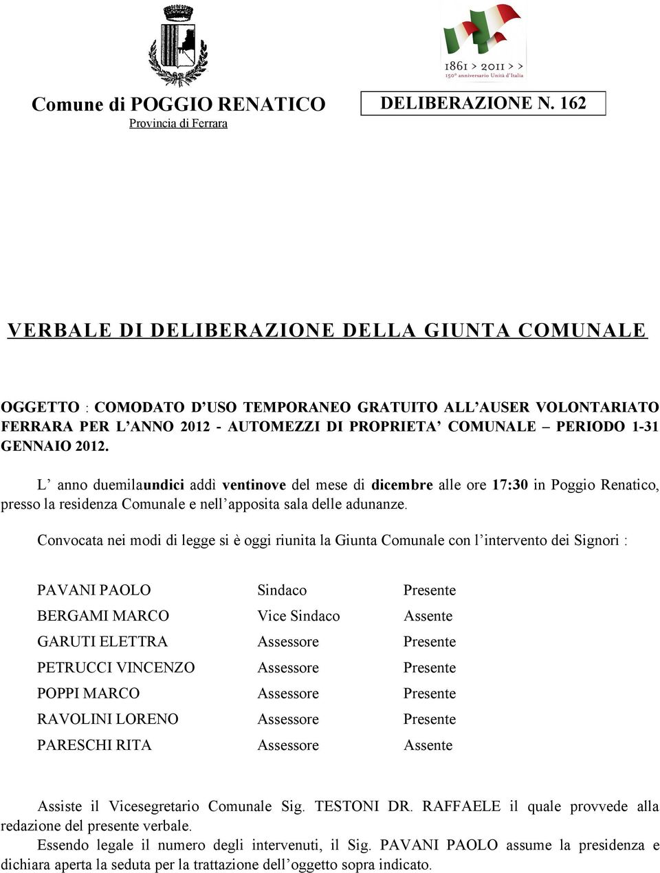 PERIODO 1-31 GENNAIO 2012. L anno duemilaundici addì ventinove del mese di dicembre alle ore 17:30 in Poggio Renatico, presso la residenza Comunale e nell apposita sala delle adunanze.