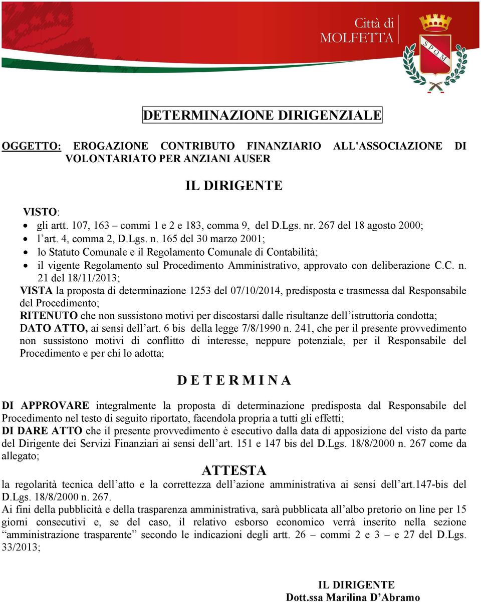 165 del 30 marzo 2001; lo Statuto Comunale e il Regolamento Comunale di Contabilità; il vigente Regolamento sul Procedimento Amministrativo, approvato con deliberazione C.C. n.