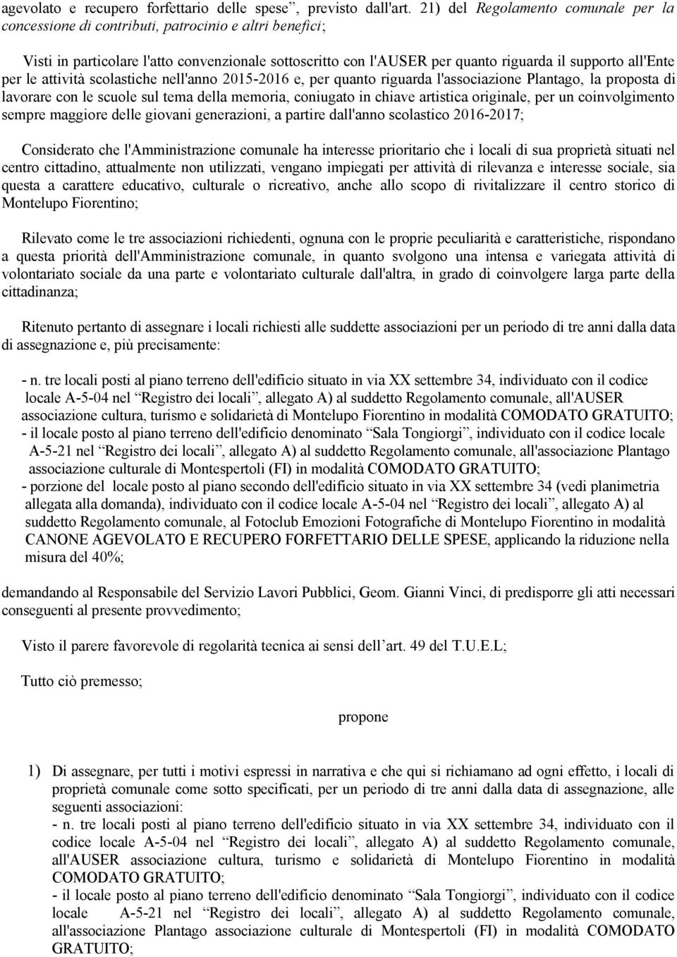 per le attività scolastiche nell'anno 2015-2016 e, per quanto riguarda l'associazione Plantago, la proposta di lavorare con le scuole sul tema della memoria, coniugato in chiave artistica originale,