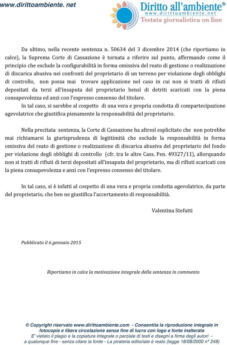 reato di gestione o realizzazione di discarica abusiva nei confronti del proprietario di un terreno per violazione degli obblighi di controllo, non possa mai trovare applicazione nel caso in cui non