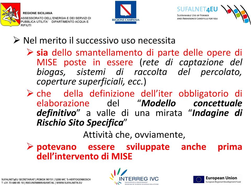 ) che della definizione dell iter obbligatorio di elaborazione del Modello concettuale definitivo a valle di