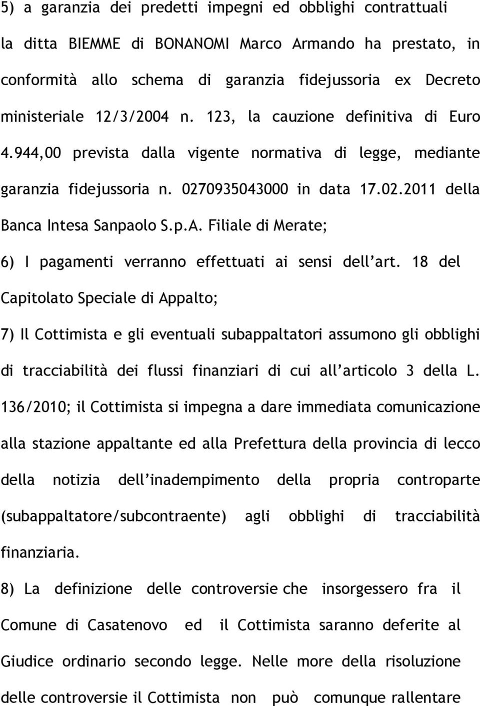 Filiale di Merate; 6) I pagamenti verranno effettuati ai sensi dell art.