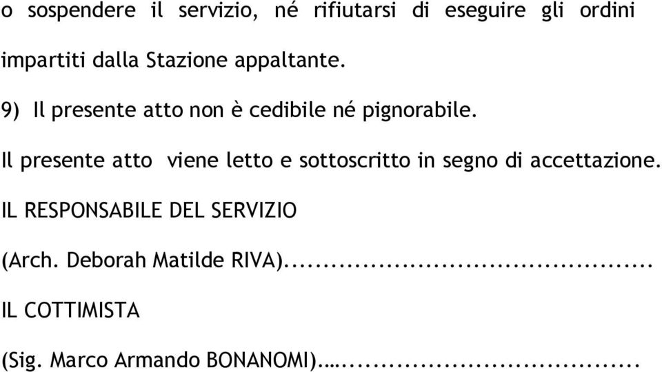 Il presente atto viene letto e sottoscritto in segno di accettazione.