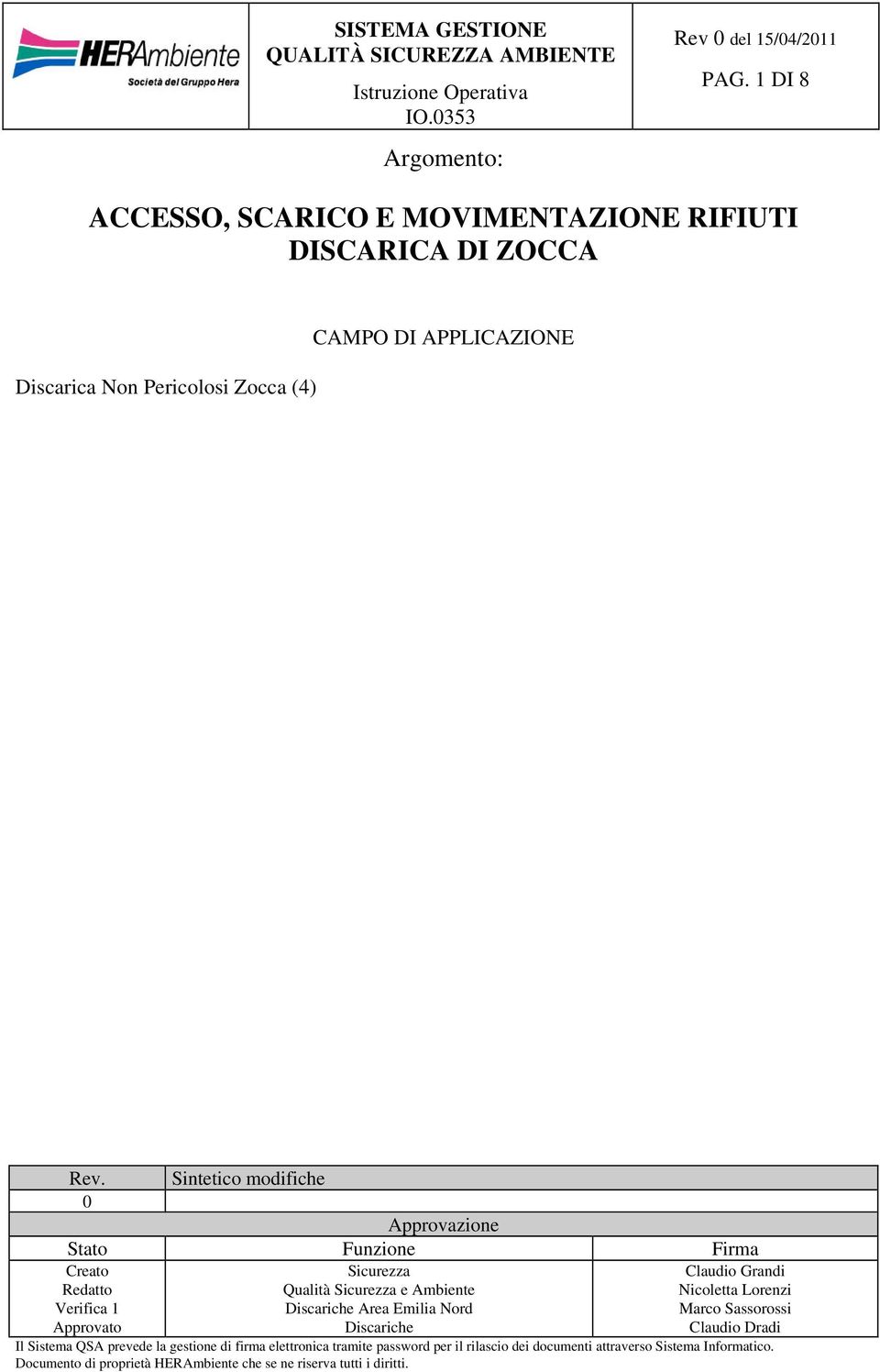 Sintetico modifiche 0 Approvazione Stato Funzione Firma Creato Redatto Verifica 1 Approvato Sicurezza Qualità Sicurezza e