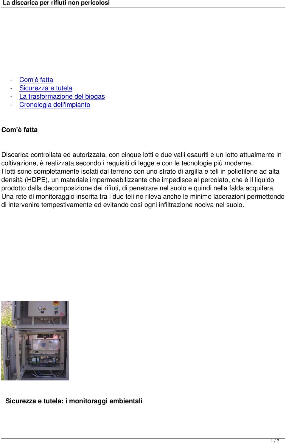 I lotti sono completamente isolati dal terreno con uno strato di argilla e teli in polietilene ad alta densità (HDPE), un materiale impermeabilizzante che impedisce al percolato, che è il liquido