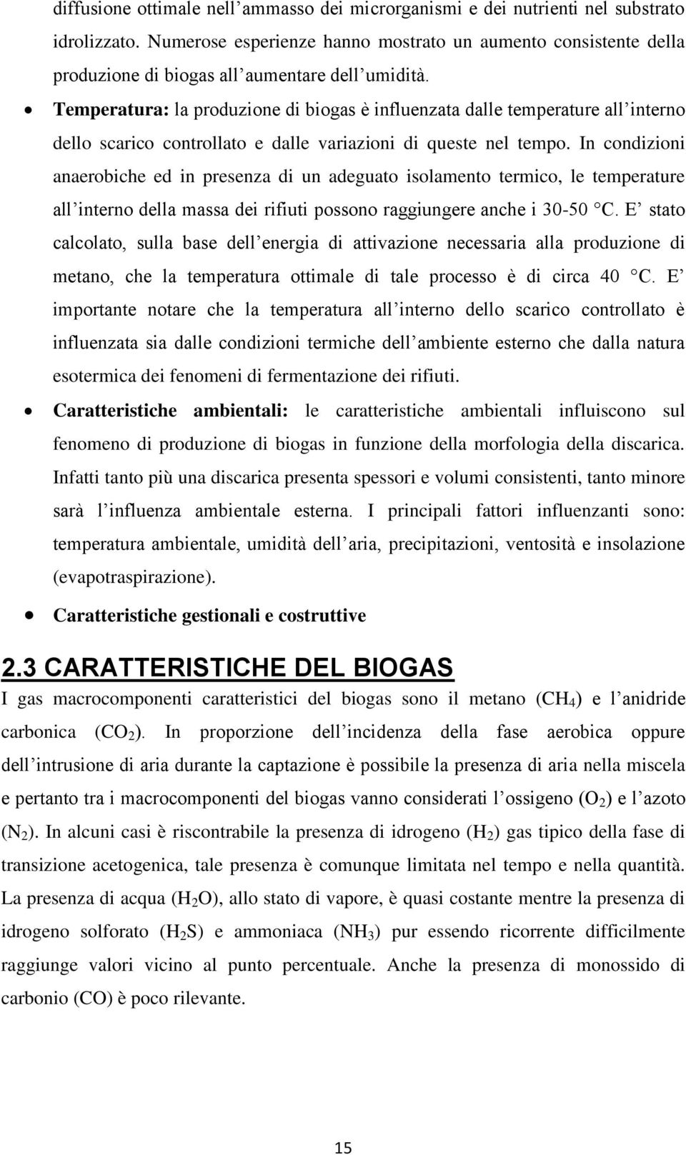 Temperatura: la produzione di biogas è influenzata dalle temperature all interno dello scarico controllato e dalle variazioni di queste nel tempo.